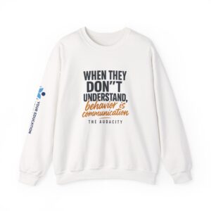 Crewneck Sweatshirt — “Behavior Is Communication” Autism Education Advocacy Pullover