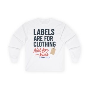 Advocate Unisex Long Sleeve Tee - Labels Are for Clothing Not for Kids, Awareness Shirt, Gift for Advocates, Statement Apparel, Casual Wear