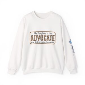 Advocate Crewneck Sweatshirt — "My Daughter is the Advocate" School Support Pullover