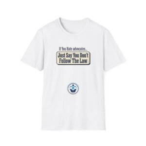 Advocacy Tee — “If You Hate Advocates… Just Say You Don’t Follow The Law” / “I’ve Never Been Hated By a Baddie”